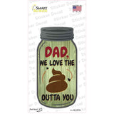 Dad We Love The Shit Novelty Mason Jar Sticker Decal