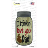 Stinkin Love You Dad Novelty Mason Jar Sticker Decal