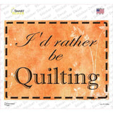 Id Rather Be Quilting Novelty Rectangle Sticker Decal
