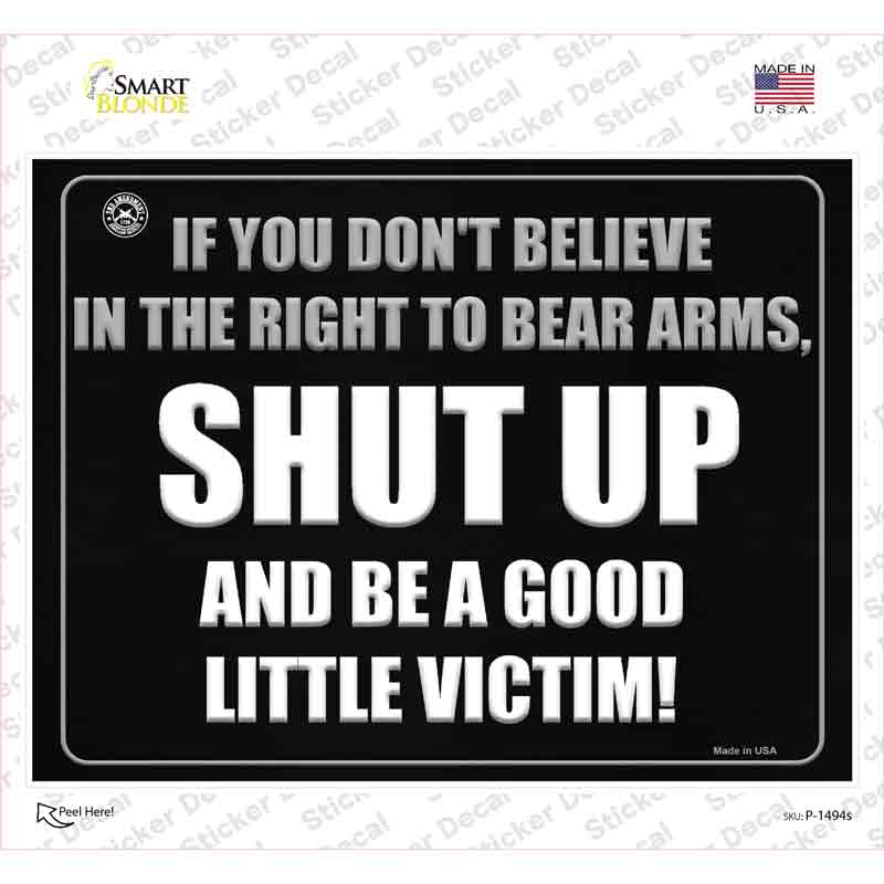 If You Dont Believe In The Right To Bear Arms Novelty Rectangle Sticker Decal