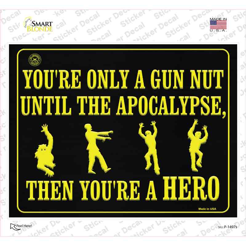You Are Only A Gun Nut Until The Apocalypse Novelty Rectangle Sticker Decal