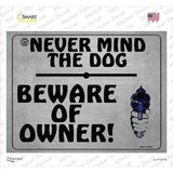 Never Mind The Dog Beware Of Owner Novelty Rectangle Sticker Decal