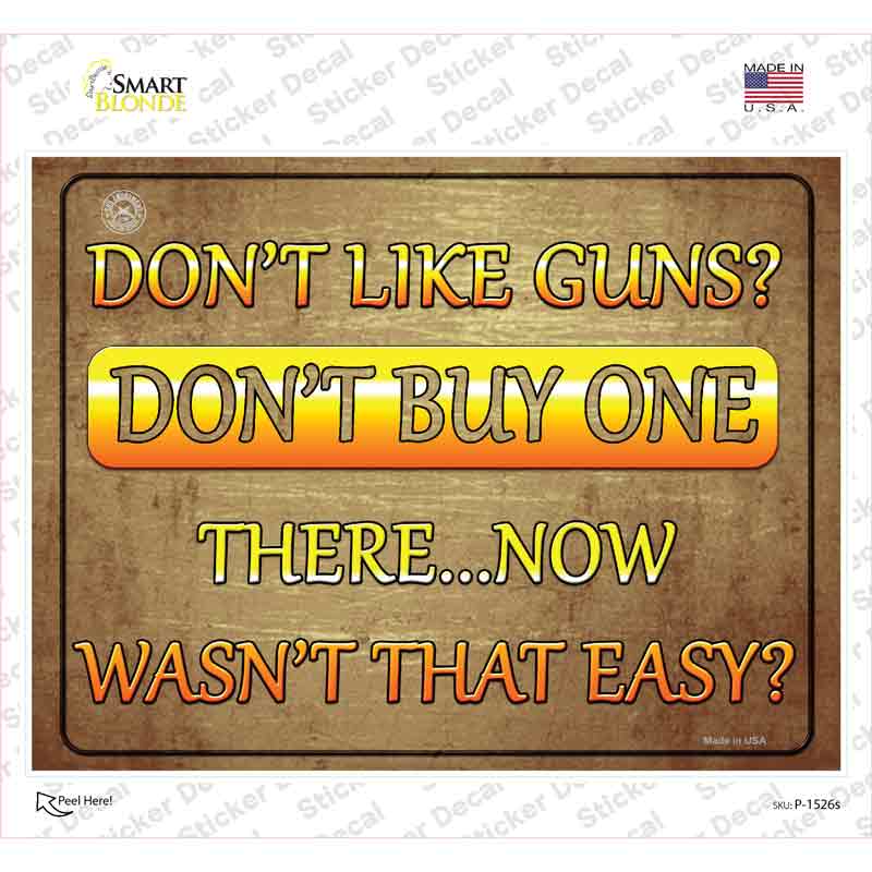 Dont Like Guns Dont Buy One Novelty Rectangle Sticker Decal
