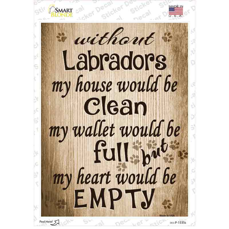 Without Labradors My House Would Be Clean Novelty Rectangle Sticker Decal