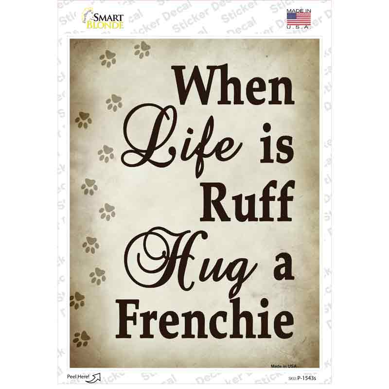 When Life Is Ruff Hug A Frenchie Novelty Rectangle Sticker Decal