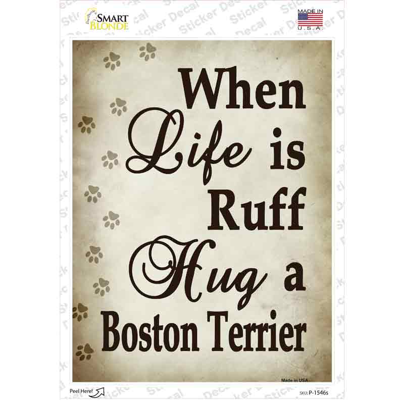 When Life Is Ruff Hug A Boston Terrier Novelty Rectangle Sticker Decal
