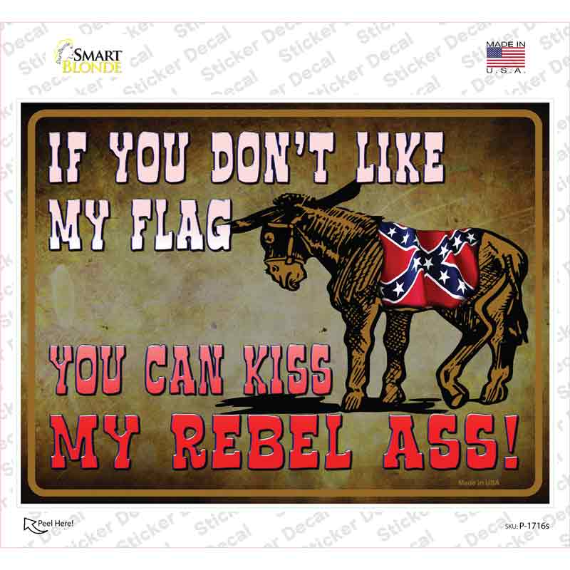 Dont Like My Flag Kiss My Rebel Ass Novelty Rectangle Sticker Decal