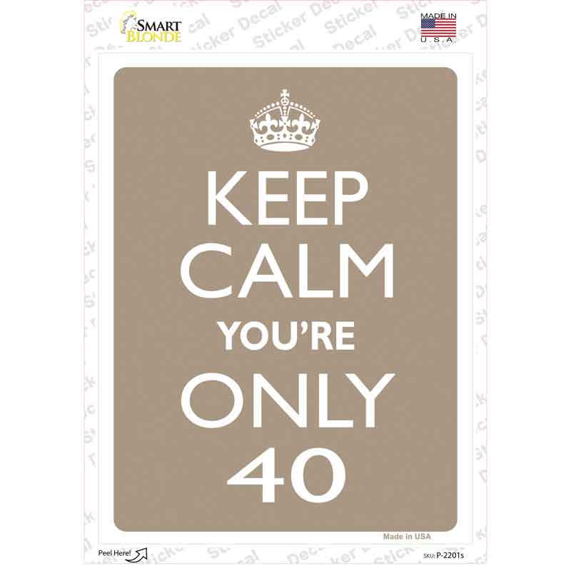 Keep Calm Youre Only 40 Novelty Rectangle Sticker Decal