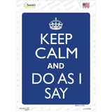 Keep Calm Do As I Say Novelty Rectangle Sticker Decal