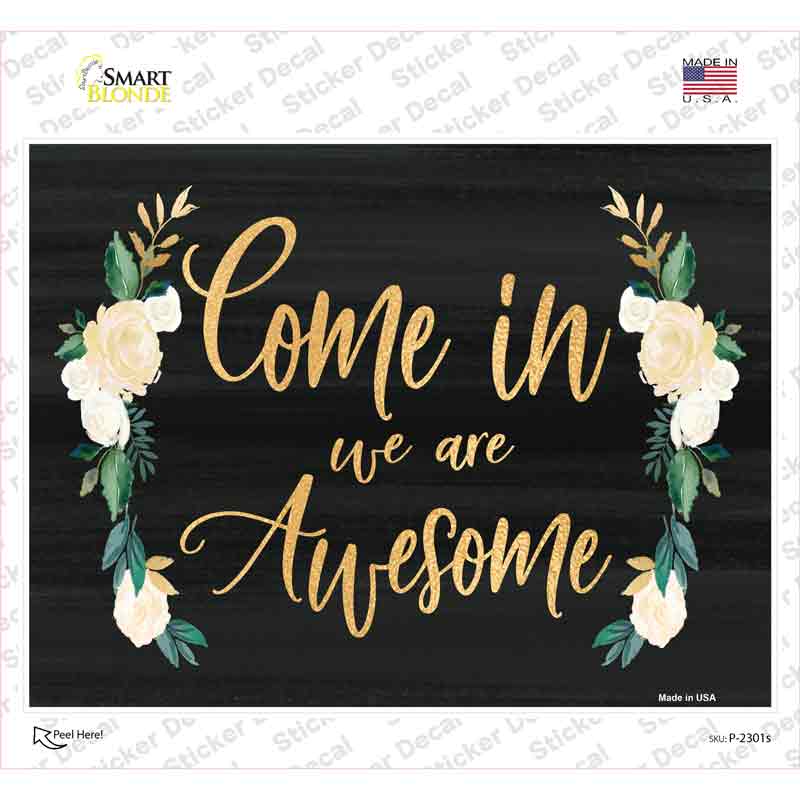 Come In We Are Awesome Novelty Rectangle Sticker Decal