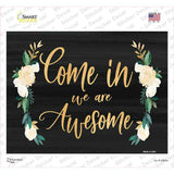 Come In We Are Awesome Novelty Rectangle Sticker Decal