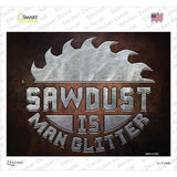Sawdust Is Man Glitter Novelty Rectangle Sticker Decal
