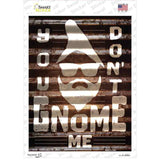 You Dont Gnome Me Novelty Rectangle Sticker Decal