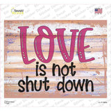 Love Is Not Shut Down Novelty Rectangular Sticker Decal