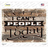 I Cant People Today Novelty Rectangular Sticker Decal