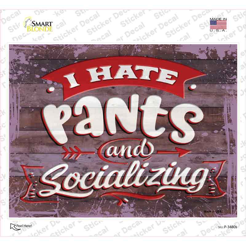 I Hate Pants And Socializing Novelty Rectangular Sticker Decal