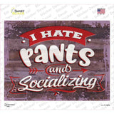 I Hate Pants And Socializing Novelty Rectangular Sticker Decal
