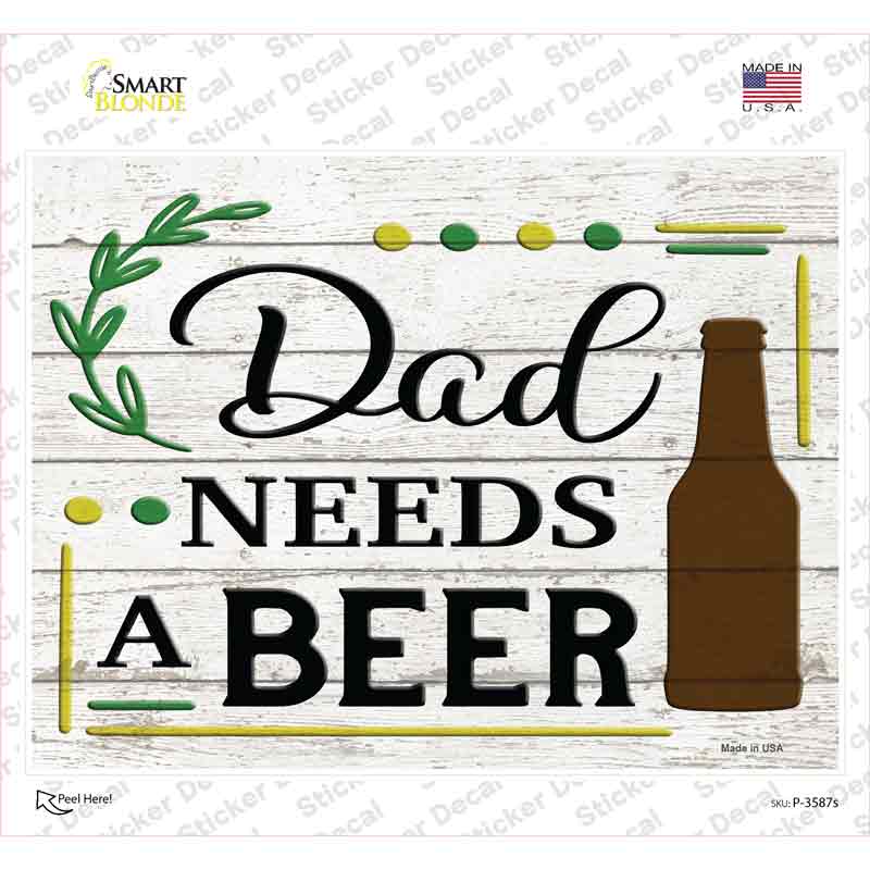 Dad Needs A Beer Wood Novelty Rectangle Sticker Decal