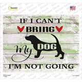 Cant Bring Dog Not Going Novelty Rectangle Sticker Decal