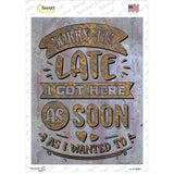 Got Here As Soon As I Wanted To Novelty Rectangle Sticker Decal