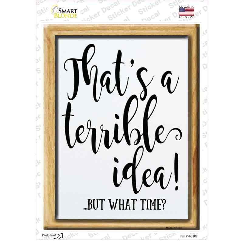 Thats A Terrible Idea Novelty Rectangle Sticker Decal