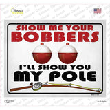 Show Me Bobbers Show You Pole Novelty Rectangle Sticker Decal