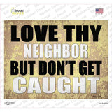 Love Thy Neighbor Caught Novelty Rectangle Sticker Decal