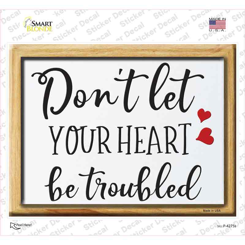 Dont Let Your Heart Be Troubled Novelty Rectangle Sticker Decal
