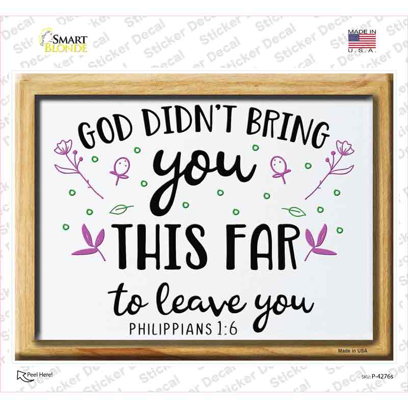 God Didnt Bring You This Far To Leave You Novelty Rectangle Sticker Decal