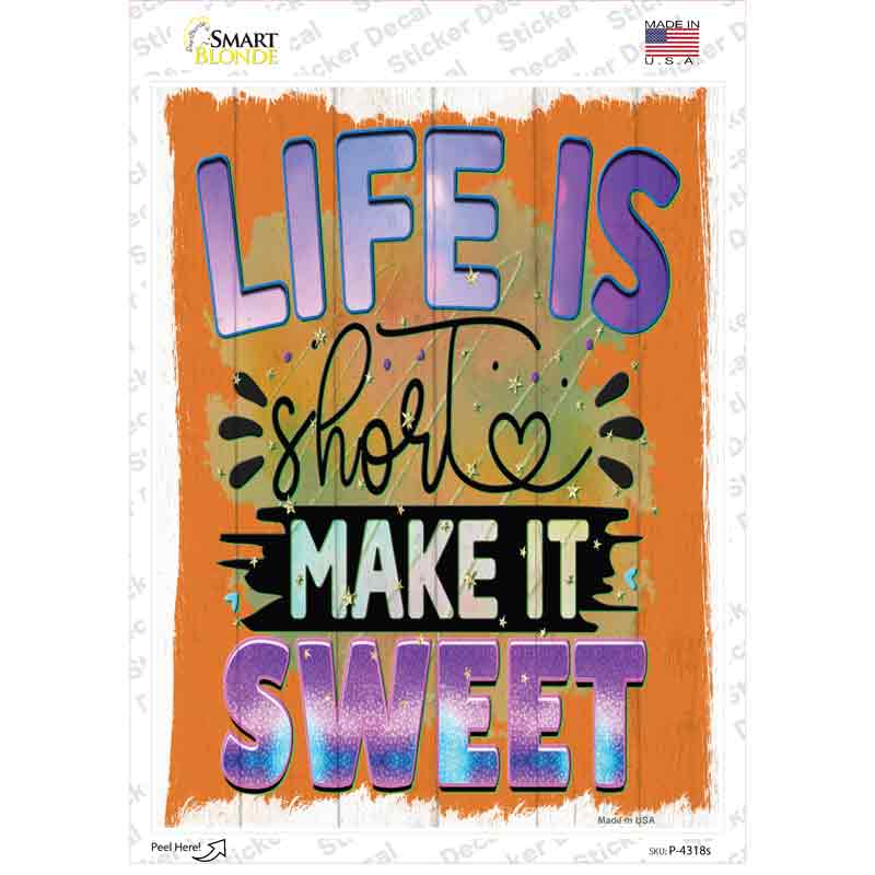 Life Is Short Make It Sweet Novelty Rectangle Sticker Decal