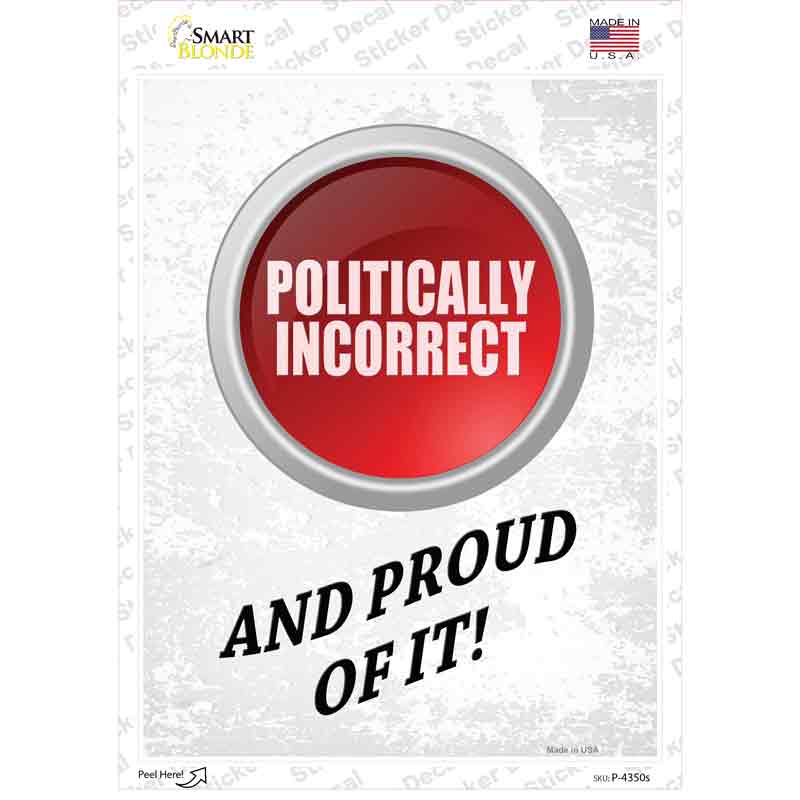Politically Incorrect And Proud Novelty Rectangle Sticker Decal