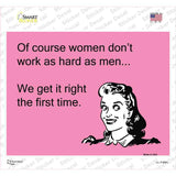 Of course women dont work as hard as men Novelty Rectangle Sticker Decal