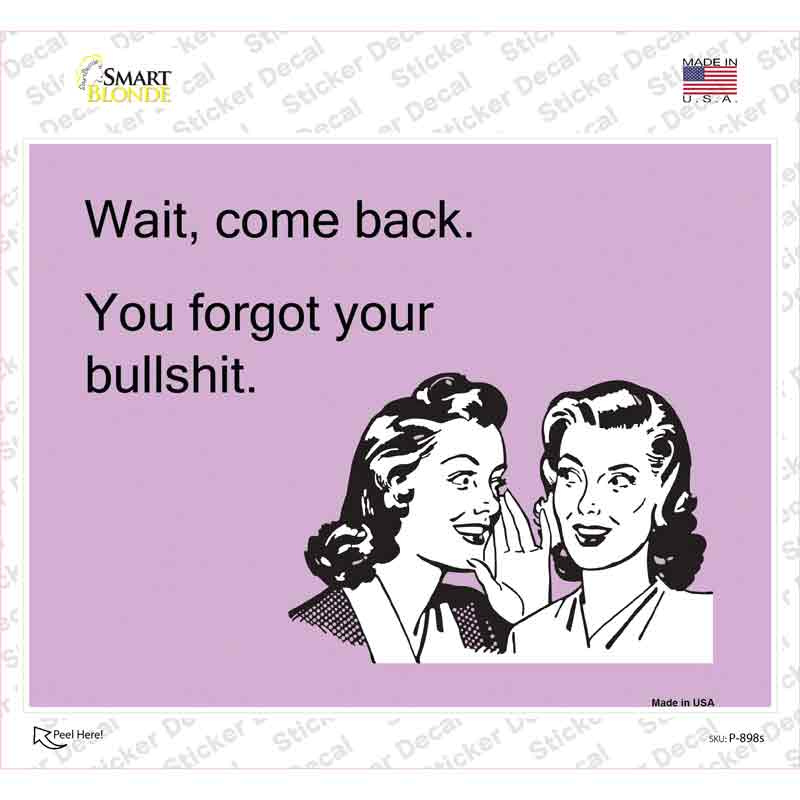 Wait. Come back. Novelty Rectangle Sticker Decal