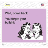 Wait. Come back. Novelty Rectangle Sticker Decal