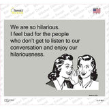 We Are So Hilarious Novelty Rectangle Sticker Decal