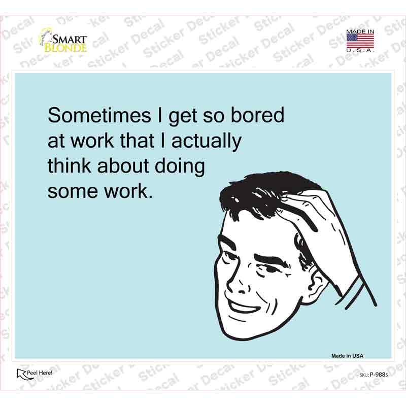 I Get So Bored At Work Novelty Rectangle Sticker Decal