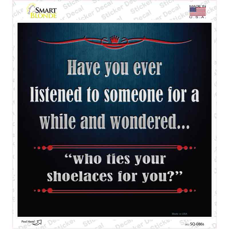 Who Ties Your Shoelaces Novelty Square Sticker Decal