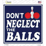 Dont Neglect The Balls Novelty Square Sticker Decal