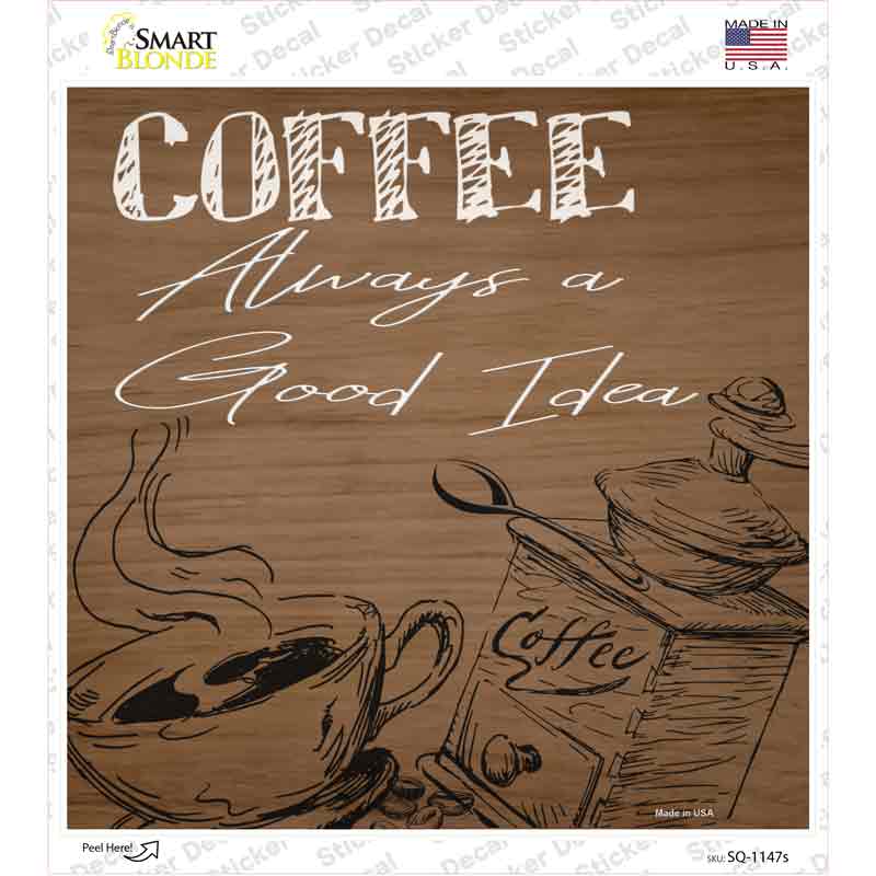 Coffee Always a Good Idea Novelty Square Sticker Decal