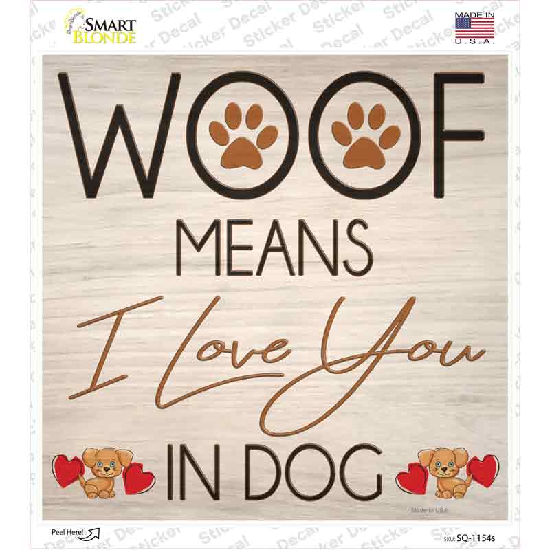 Woof means I Love You Novelty Square Sticker Decal