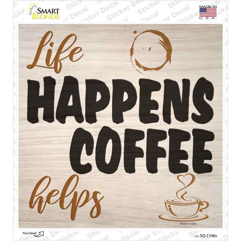 Life Happens Novelty Square Sticker Decal