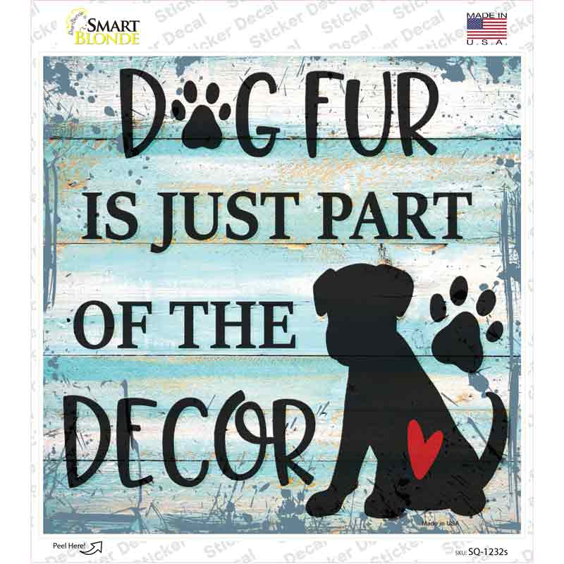 Dog Fur Is Decor Novelty Square Sticker Decal