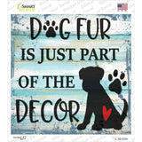 Dog Fur Is Decor Novelty Square Sticker Decal