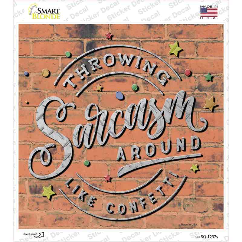 Sarcasm Around Like Confetti Novelty Square Sticker Decal