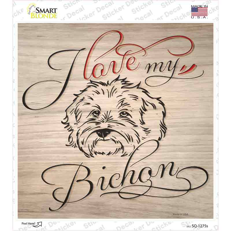 Love My Bichon Novelty Square Sticker Decal