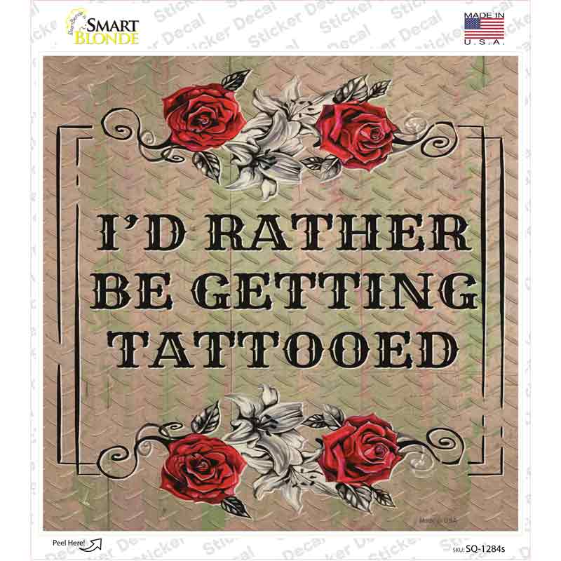Rather Get Tattooed Novelty Square Sticker Decal