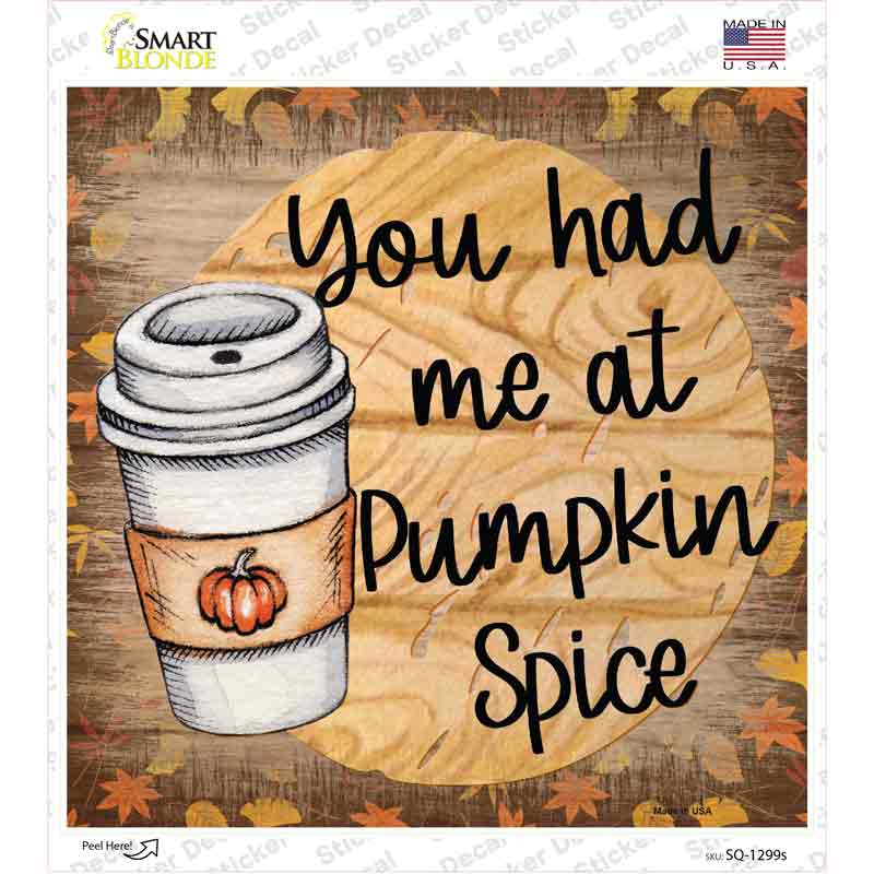Had Me at Pumpkin Spice Novelty Square Sticker Decal
