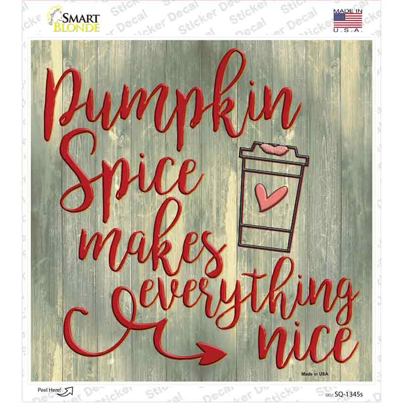 Pumpkin Spice Makes Everything Nice Novelty Square Sticker Decal
