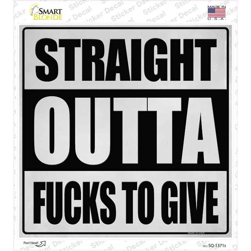 Straight Outta Fucks to Give Novelty Square Sticker Decal