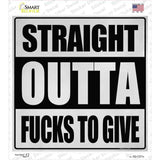 Straight Outta Fucks to Give Novelty Square Sticker Decal